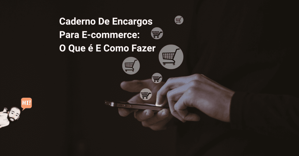 Como fazer um caderno de encargos para projeto de e-commerce e loja online