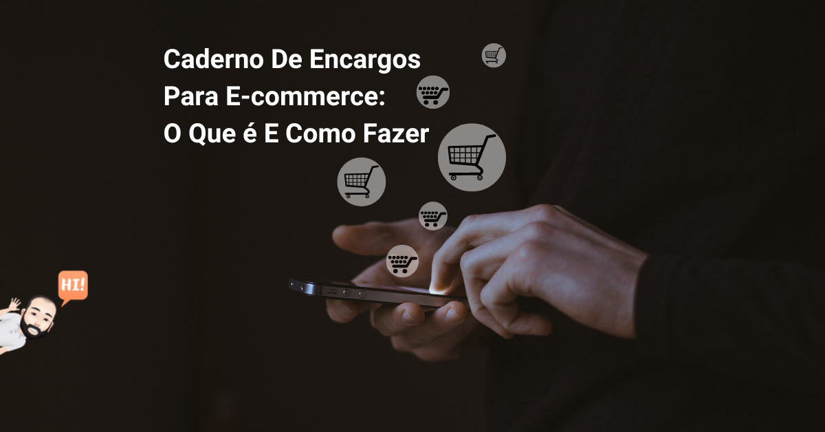 Como fazer um caderno de encargos para projeto de e-commerce e loja online
